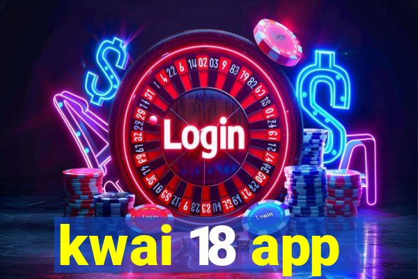 kwai 18 app